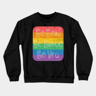 Be Bold, Be Brave, Be You Crewneck Sweatshirt